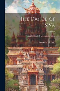 Couverture_The Dance of Siva; Fourteen Indian Essays; Volume 1