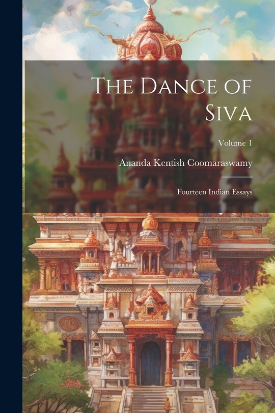 Couverture_The Dance of Siva; Fourteen Indian Essays; Volume 1