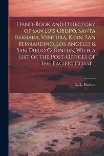 Couverture_Hand-book and Directory of San Luis Obispo, Santa Barbara, Ventura, Kern, San Bernardino, Los Angeles & San Diego Counties, With a List of the Post-offices of the Pacific Coast ..