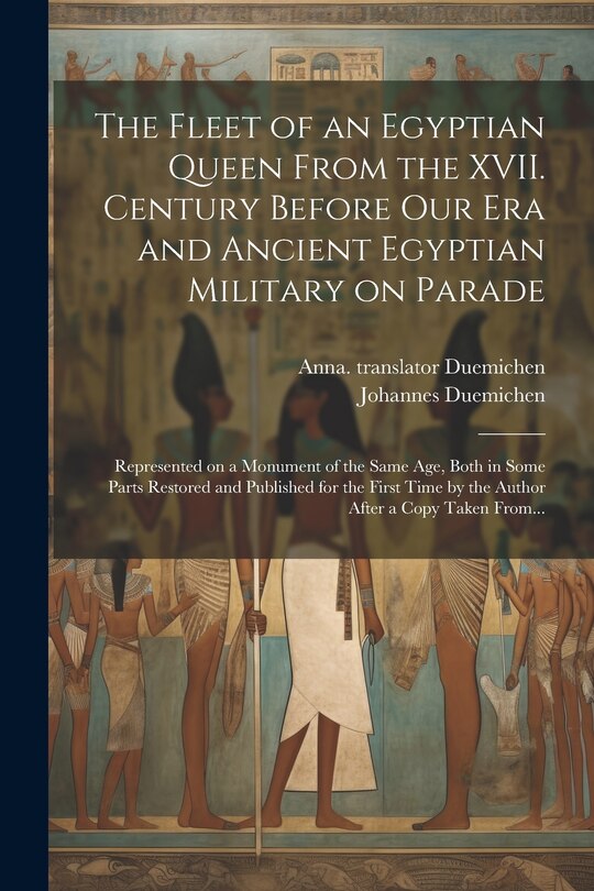 Front cover_The Fleet of an Egyptian Queen From the XVII. Century Before Our Era and Ancient Egyptian Military on Parade