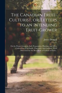 Couverture_The Canadian Fruit-culturist, or, Letters to an Intending Fruit-grower [microform]