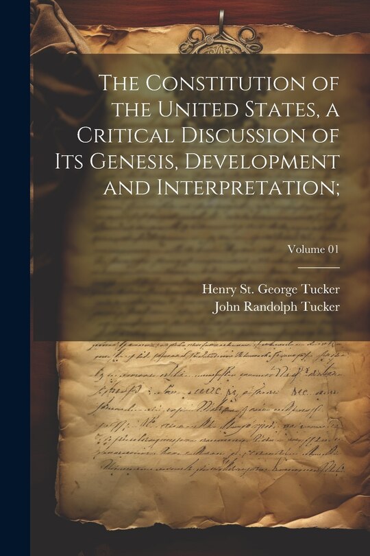 Front cover_The Constitution of the United States, a Critical Discussion of Its Genesis, Development and Interpretation;; Volume 01