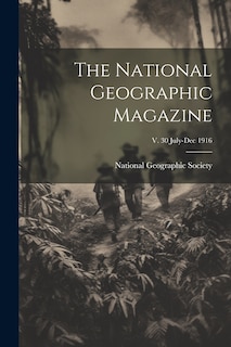 Front cover_The National Geographic Magazine; v. 30 July-Dec 1916