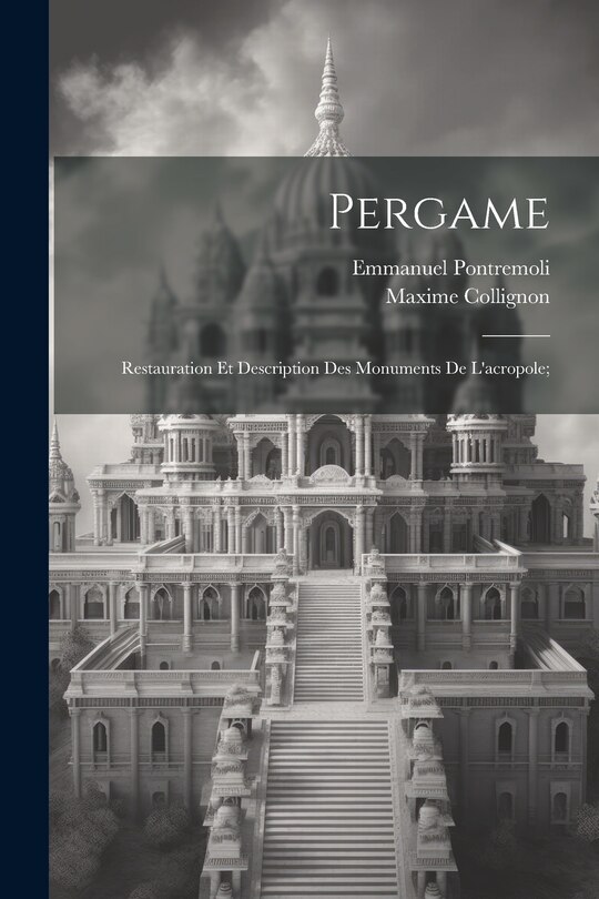 Front cover_Pergame; restauration et description des monuments de l'acropole;