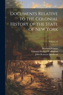 Couverture_Documents Relative to the Colonial History of the State of New York; Volume 13