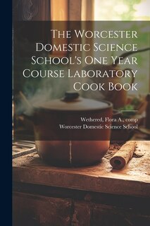 Couverture_The Worcester Domestic Science School's One Year Course Laboratory Cook Book
