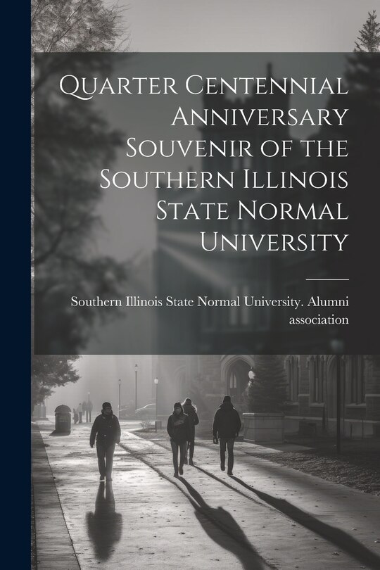 Front cover_Quarter Centennial Anniversary Souvenir of the Southern Illinois State Normal University