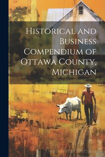 Front cover_Historical and Business Compendium of Ottawa County, Michigan