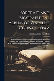 Front cover_Portrait and Biographical Album of Wapello County, Iowa; Containing Full Page Portraits and Biographical Sketches of Prominent and Representative Citizens of the County, Together With Portraits and Biographies of All the Governors of Iowa, and of The...