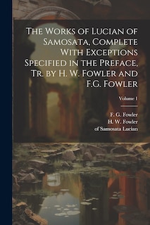 Couverture_The Works of Lucian of Samosata, Complete With Exceptions Specified in the Preface, Tr. by H. W. Fowler and F.G. Fowler; Volume 1