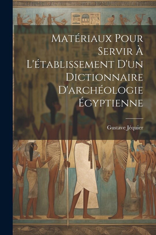 Front cover_Matériaux pour servir à l'établissement d'un dictionnaire d'archéologie égyptienne