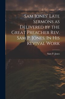 Couverture_Sam Jones' Late Sermons as Delivered by the Great Preacher Rev. Sam P. Jones. In His Revival Work