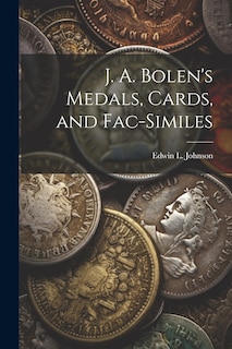 Front cover_J. A. Bolen's Medals, Cards, and Fac-similes