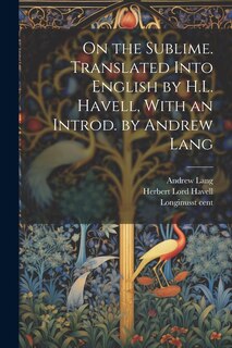 Couverture_On the Sublime. Translated Into English by H.L. Havell, With an Introd. by Andrew Lang