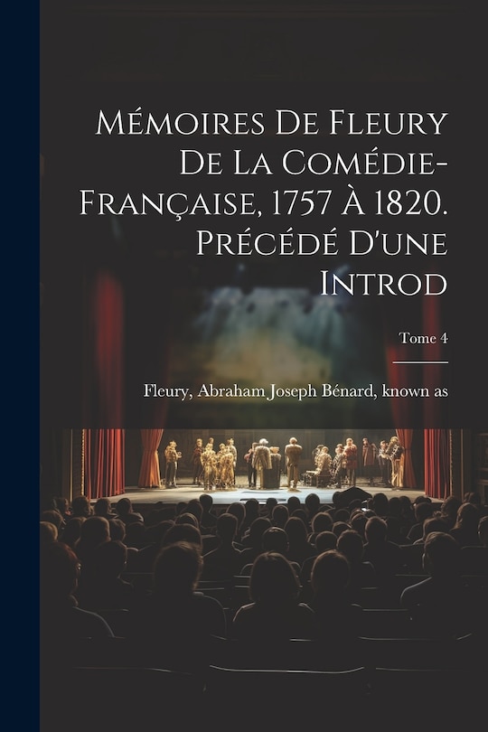 Front cover_Mémoires de Fleury de la Comédie-française, 1757 à 1820. Précédé d'une introd; Tome 4