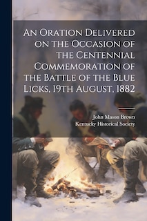 Couverture_An Oration Delivered on the Occasion of the Centennial Commemoration of the Battle of the Blue Licks, 19th August, 1882