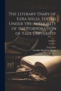Front cover_The Literary Diary of Ezra Stiles, Edited Under the Authority of the Corporation of Yale University; Volume 1