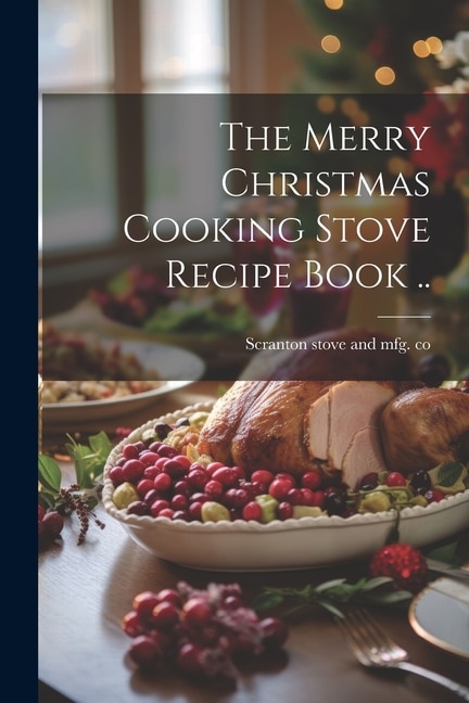 Couverture_The Merry Christmas Cooking Stove Recipe Book ..
