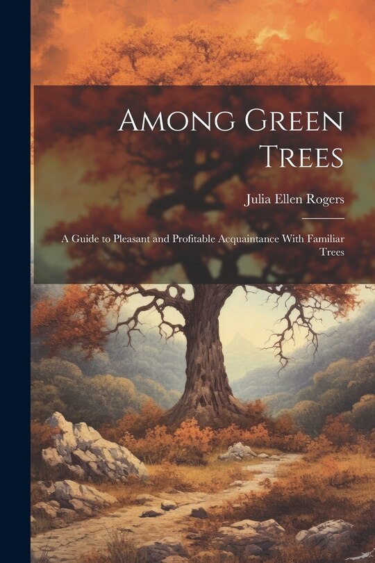 Couverture_Among Green Trees; a Guide to Pleasant and Profitable Acquaintance With Familiar Trees