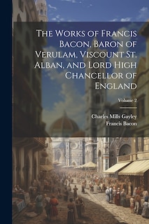Front cover_The Works of Francis Bacon, Baron of Verulam, Viscount St. Alban, and Lord High Chancellor of England; Volume 2