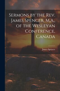 Front cover_Sermons by the Rev. James Spencer, M.A., of the Wesleyan Conference, Canada