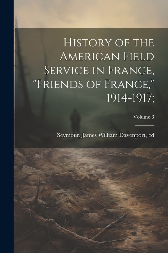 Front cover_History of the American Field Service in France, Friends of France, 1914-1917;; Volume 3
