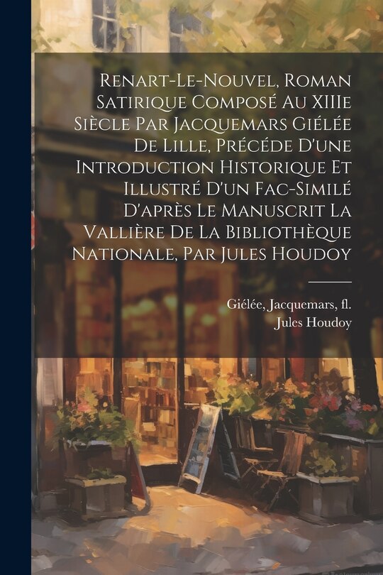 Front cover_Renart-le-Nouvel, roman satirique composé au XIIIe siècle par Jacquemars Giélée de Lille, précéde d'une introduction historique et illustré d'un fac-similé d'après le manuscrit La Vallière de la B