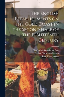 Front cover_The English Establishments on the Gold Coast in the Second Half of the Eighteenth Century
