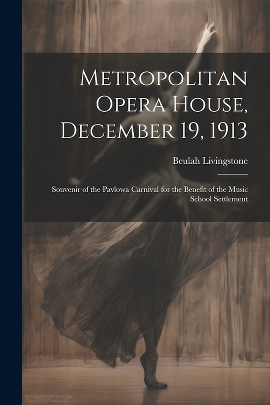 Front cover_Metropolitan Opera House, December 19, 1913; Souvenir of the Pavlowa Carnival for the Benefit of the Music School Settlement