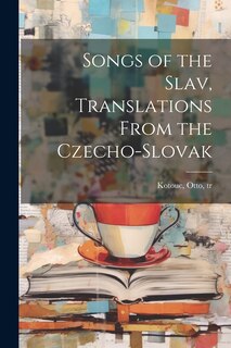 Front cover_Songs of the Slav, Translations From the Czecho-Slovak