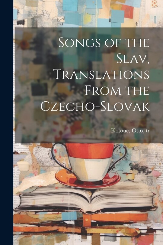 Front cover_Songs of the Slav, Translations From the Czecho-Slovak