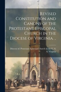 Couverture_Revised Constitution and Canons of the Protestant Episcopal Church in the Diocese of Virginia. ..