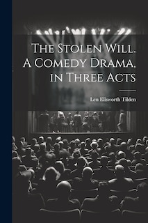 Front cover_The Stolen Will. A Comedy Drama, in Three Acts