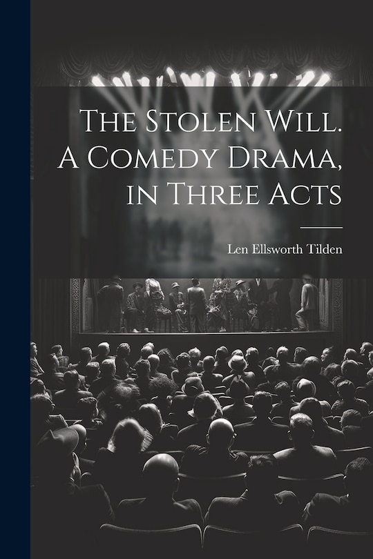 Front cover_The Stolen Will. A Comedy Drama, in Three Acts