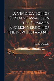 Front cover_A Vindication of Certain Passages in the Common English Version of the New Testament..