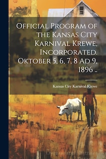 Couverture_Official Program of the Kansas City Karnival Krewe, Incorporated. Oktober 5, 6, 7, 8 Ad 9, 1896 ..