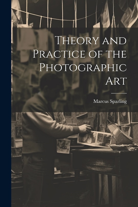 Front cover_Theory and Practice of the Photographic Art