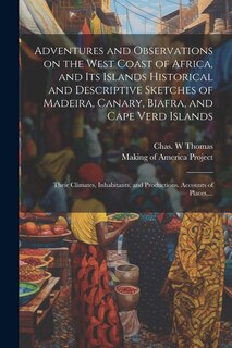 Front cover_Adventures and Observations on the West Coast of Africa, and Its Islands [electronic Resource] Historical and Descriptive Sketches of Madeira, Canary, Biafra, and Cape Verd Islands; Their Climates, Inhabitants, and Productions. Accounts of Places, ...