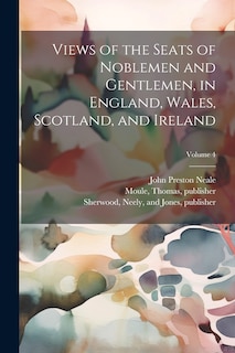 Couverture_Views of the Seats of Noblemen and Gentlemen, in England, Wales, Scotland, and Ireland; Volume 4