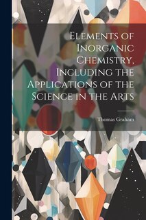 Front cover_Elements of Inorganic Chemistry, Including the Applications of the Science in the Arts