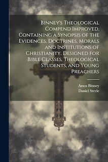 Couverture_Binney's Theological Compend Improved, Containing a Synopsis of the Evidences, Doctrines, Morals and Institutions of Christianity. Designed for Bible Classes, Theological Students, and Young Preachers