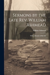 Couverture_Sermons by the Late Rev. William Ashmead