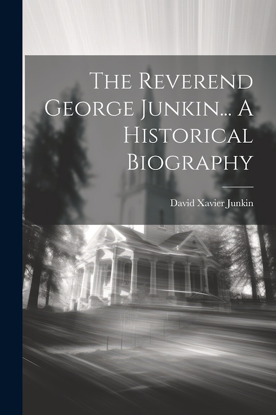 Front cover_The Reverend George Junkin... A Historical Biography