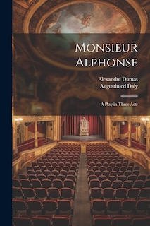 Front cover_Monsieur Alphonse; a Play in Three Acts