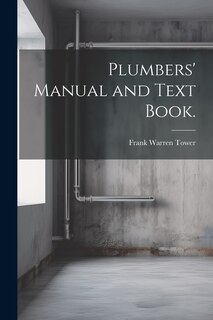Couverture_Plumbers' Manual and Text Book.