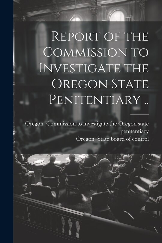 Couverture_Report of the Commission to Investigate the Oregon State Penitentiary ..