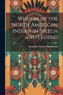 Front cover_Wisdom of the North American Indian in Speech and Legend