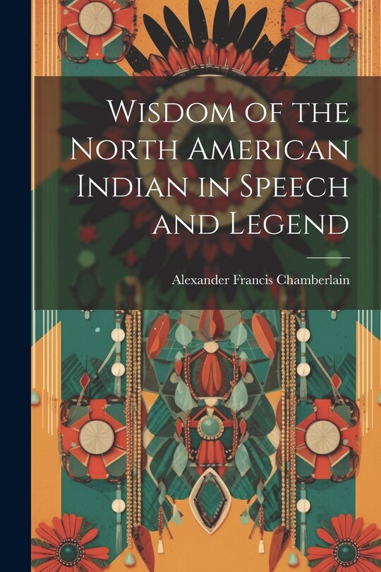 Front cover_Wisdom of the North American Indian in Speech and Legend