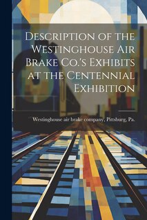 Couverture_Description of the Westinghouse Air Brake Co.'s Exhibits at the Centennial Exhibition