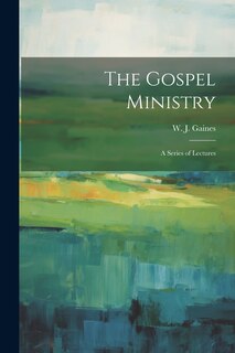 Front cover_The Gospel Ministry; a Series of Lectures